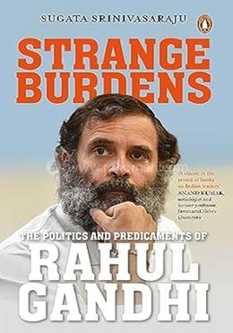 Strange Burdens: The Politics and Predicaments of Rahul Gandhi