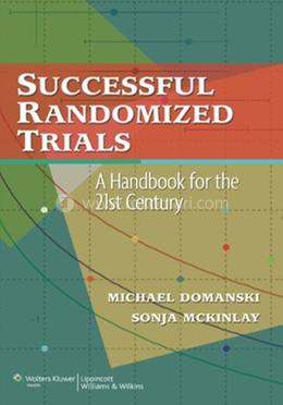 Successful Randomized Trials: A Handbook for the 21st Century
