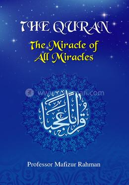 THE QURAN The miracle of All Miracles