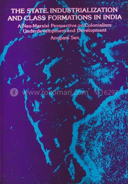 The State Industrialization And Class Formations In India