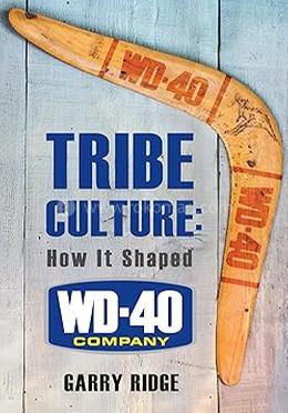 TRIBE CULTURE: How It Shaped WD-40 Company