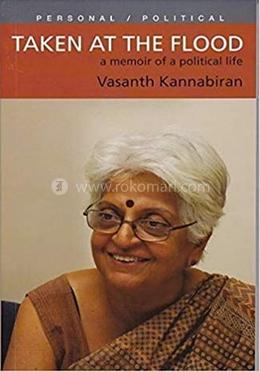 Taken At The Flood: A Memoir Of A Political Life