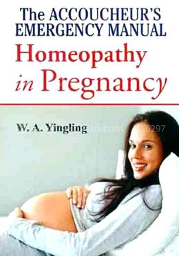 The Accoucheurs Emergency Manual Homoeopathy in Pregnancy(Paperback) - W. A. Yingling এর প্রচ্ছদ