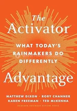 The Activator Advantage: What Today's Rainmakers Do Differently 