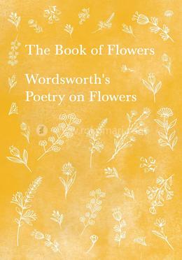 The Book of Flowers : Wordsworth's Poetry on Flowers