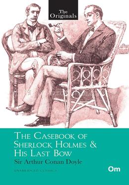 The Casebook of Sherlock Holmes and His Last Bow