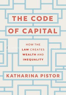 The Code of Capital- How the Law Creates Wealth and Inequality 
