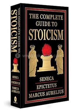 The Complete Guide to Stoicism