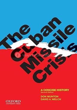 The Cuban Missile Crisis: A Concise History