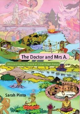 The Doctor And Mrs A.: Ethics And Counter-Ethics In An Indian Dream Analysis