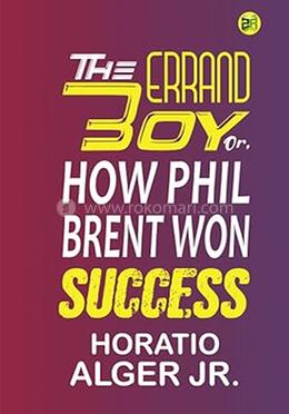 The Errand Boy; Or, How Phil Brent Won Success