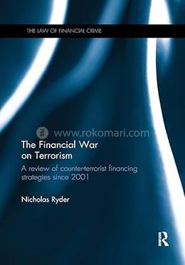 The Financial War on Terrorism: A Review of Counter-Terrorist Financing Strategies Since 2001