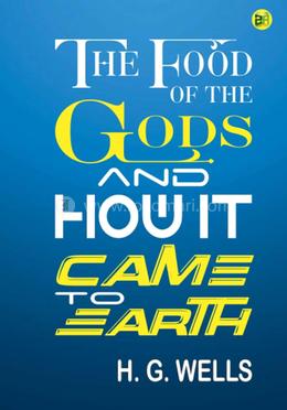 The Food of the Gods and How It Came to Earth