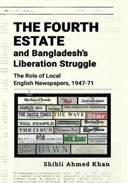 The Fourth Estate and Bangladesh’s Liberation Struggle