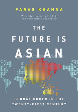 The Future Is Asian: Global Order in the Twenty-first Century