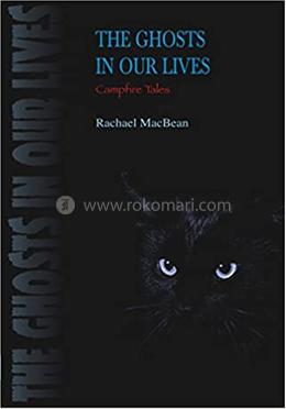 The Ghosts in Our Lives: Campfire Tales