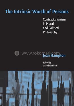 The Intrinsic Worth of Persons: Contractarianism in Moral and Political Philosophy