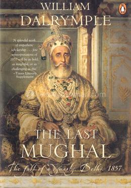 The Last Mughal: The Fall of a Dynasty: Delhi, 1857 image
