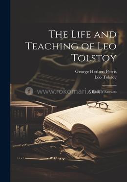 The Life and Teaching of Leo Tolstoy