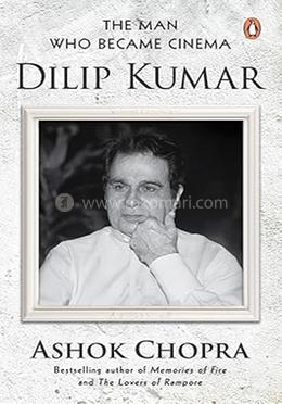 The Man Who Became Cinema: Dilip Kumar