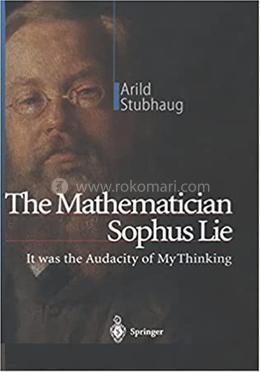 The Mathematician Sophus Lie: It Was The Audacity Of My Thinking