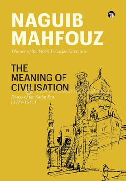 The Meaning of Civilisation Essays of the Sadat Era (1974-1981)