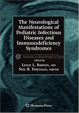 The Neurological Manifestations of Pediatric Infectious Diseases and Immunodeficiency Syndromes