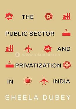 The Public Sector and Privatization in India