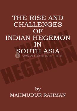 The Rise And Challenges Of Indian Hegemon In South Asia