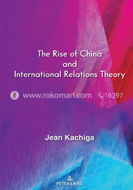 The Rise of China and International Relations Theory