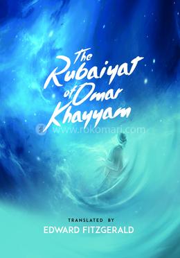 The Rubaiyat of Omar Khayyam 