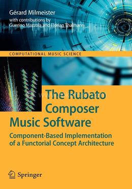 The Rubato Composer Music Software: Component-Based Implementation of a Functorial Concept Architecture