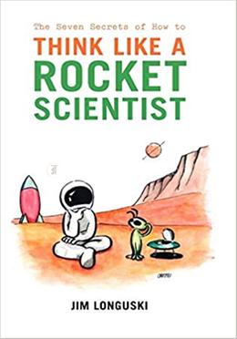 The Seven Secrets of How to Think Like a Rocket Scientist