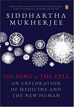 The Song Of The Cell An Exploration Of Medicine And The New Human