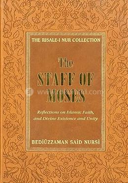 The Staff of Moses: Reflections of Islamic Belief, and Divine Existence and Unity (Risale-I Nur Collection)