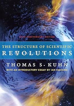 The Structure of Scientific Revolutions - 50th Anninversary Edition