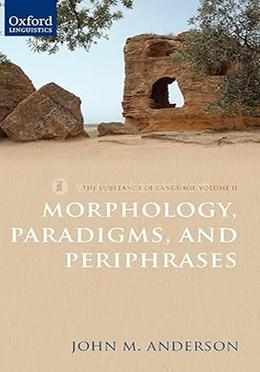 The Substance of Language Volume II: Morphology, Paradigms, and Periphrases 