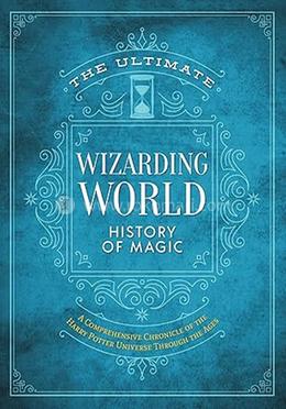 The Ultimate Wizarding World History of Magic