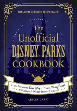 The Unofficial Disney Parks Cookbook