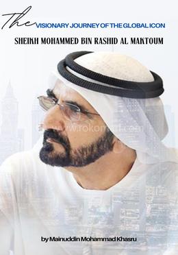 The Visionary Journey of the Global Icon Sheikh Mohammed Bin Rashid Al Maktoum image
