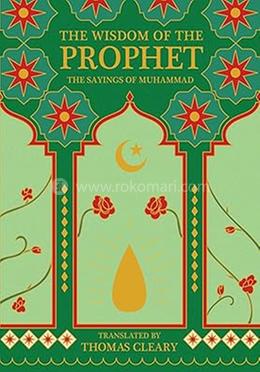 The Wisdom of the Prophet: The Sayings of Muhammad 