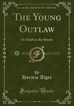 The Young Outlaw : Or Adrift in the Streets