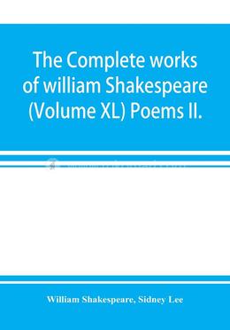 The complete works of william Shakespeare - (Volume XL) Poems II