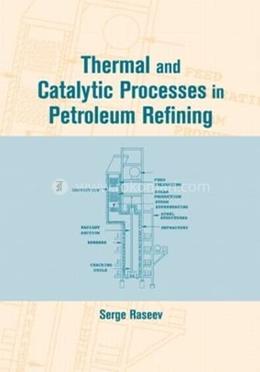 Thermal and Catalytic Processes in Petroleum Refining