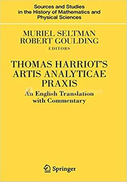 Thomas Harriot's Artis Analyticae Praxis - Sources and Studies in the History of Mathematics and Physical Sciences