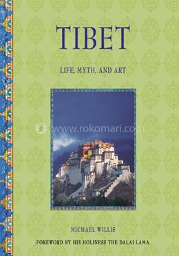Tibet: Life, Myth and Art (Life, Myth