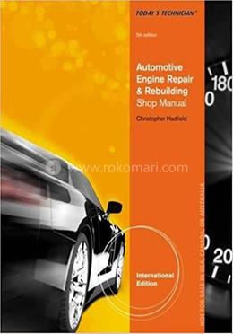 Today's Technician : Automotive Engine Repair And Rebuilding, Classroom Manual and Shop Manual
