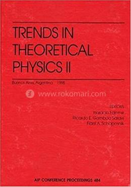 Trends in Theoretical Physics II