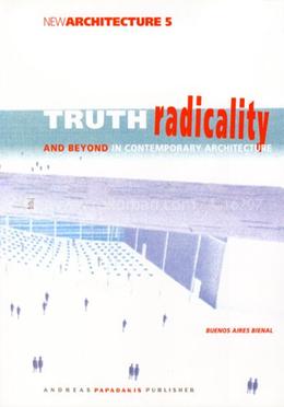 Truth, Radicality and Beyond in Contemporary Architechture