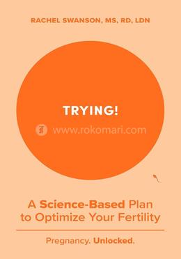 Trying!: A Science-backed Plan to Optimize Your Fertility 